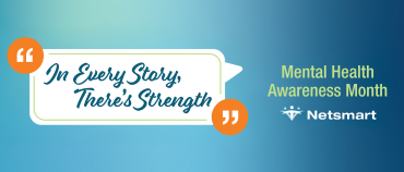 In Every Story, there's Strength | Mental Health Awareness Month | Netsmart