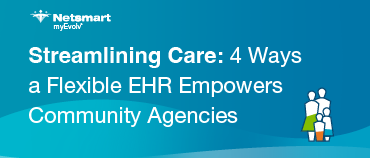 4 ways a flexible EHR empowers community agencies